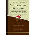 Victory Over Blindness: How It Was Won by the M...