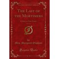 The Last of the Mortimers, Vol. 3 of 3: A Story...