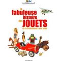 La Fabuleuse Histoire Des Jouets: De La Prehistoire A Nos Jours