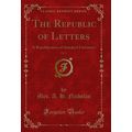 The Republic of Letters, Vol. 6: A Republicatio...