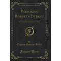 Wrecking Robert's Budget: A Comedy-Drama in 3 A...