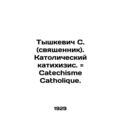 Tyszkiewicz S. (priest). Catholic katihizis. Catechisme Catholique. In Russian (