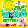 100 Ways to Make the World Better by National G...