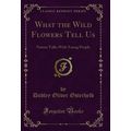 What the Wild Flowers Tell Us: Nature Talks Wit...