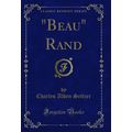 "Beau" Rand (Classic Reprint)"