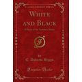 White and Black, Vol. 1 of 3: A Story of the So...