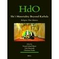 Shii Materiality Beyond Karbala: Religion That Matters;Handbook of Oriental Stud