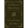The King's Henchman: A Chronicle of the Sixteen...