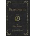 Beyminstre, Vol. 3 of 3 (Classic Reprint)