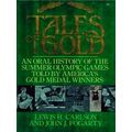 Tales Of Gold/An Oral History Of The Summer Olympic Games Told By America's Gold