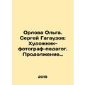Olga Orlova. Sergei Gagauzov: Artist-photographer-teacher In Russian /Orlova Ol