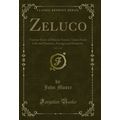 Zeluco, Vol. 2 of 2: Various Views of Human Nat...