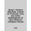 Aeschylus. Theatre de Eschile, traduit en Franc...