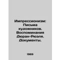 Impressionism: Letters from Artists. Memoirs of...