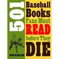 501 Baseball Books Fans Must Read Before They Die