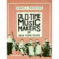 Old-Time Music Makers of New York State by Simon J. Bronner