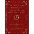 The High School Pitcher, or Dick Co; On the Gri...