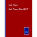 Book Review Digest 2013 - H.W. Wilson