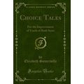 Choice Tales: For the Improvement of Youth of B...
