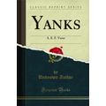 Yanks: A. E. F. Verse (Classic Reprint)