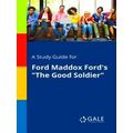 A Study Guide For Ford Maddox Ford's The Good S...