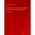 A Gentleman of France;Being the Memoirs of Gast...