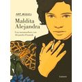 Maldita Alejandra. Una Metamorfosis Con Alejandra Pizarnik / Damn Alexandra. A M