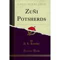 Zuñi Potsherds (Classic Reprint)