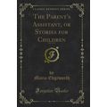 The Parent's Assistant, or Stories for Children...