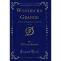 Woodburn Grange, Vol. 2 of 3: A Story of Englis...