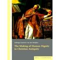 The Making of Human Dignity in Christian Antiquity by Jadwiga Guerrero Van Der M
