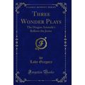 Three Wonder Plays: The Dragon Aristotle's Bell...