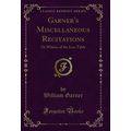 Garner's Miscellaneous Recitations: Or Whims of...