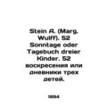 Stein A. (Marg. Wulff). 52 Sonntage oder Tagebu...