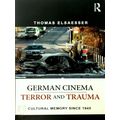 German Cinema - Terror and Trauma - Cultural Memory Since 1945 by Thomas Elsaess