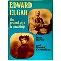 Edward Elgar - The Record of a Friendship by Rosa Burley; Frank C. Carruthers