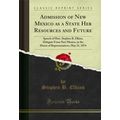 Admission of New Mexico as a State Her Resource...