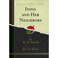 India and Her Neighbors (Classic Reprint)