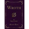 Wroth (Classic Reprint)