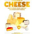 A Field Guide To Cheese: How To Select, Enjoy, ...