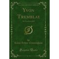Yvon Tremblay: An Acadian Idyll (Classic Reprint)