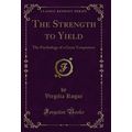 The Strength to Yield: The Psychology of a Grea...