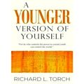A Younger Version of Yourself by Richard L. Torch