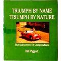 Triumph by Name Triumph by Nature - The Sidescreen TR Compendium by Bill Piggott