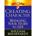 Creating Character: Bringing Your Story to Life by William Bernhardt