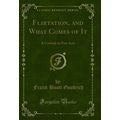 Flirtation, and What Comes of It: A Comedy in F...