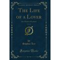 The Life of a Lover, Vol. 6 of 6: In a Series o...