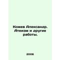 Kozhev Alexander. Atheism and other works. In R...