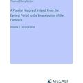 A Popular History of Ireland;From the Earliest ...