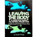 Leaving the Body A Complete Guide to Astral Projection by D. Scott Rogo